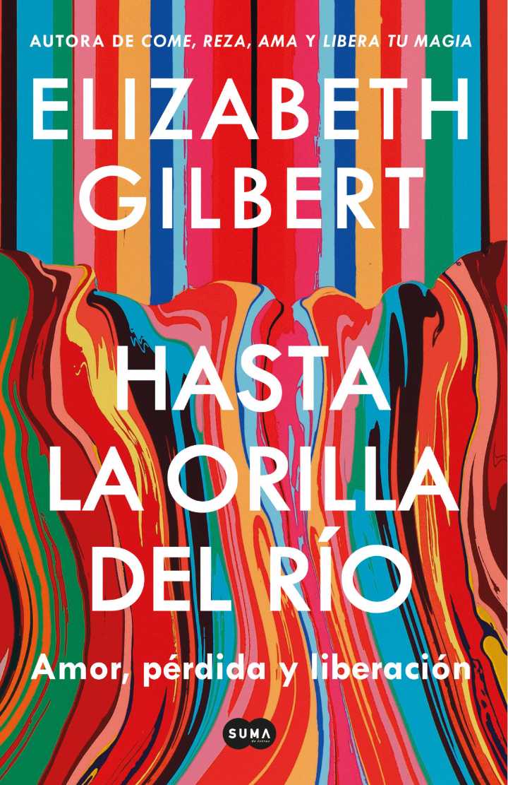 “Hasta la orilla del río” Elizabeth Gilbert