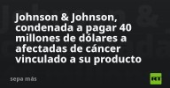 Johnson & Johnson, condenada a pagar 40 millones de dólares a afectadas de cáncer vinculado a su producto