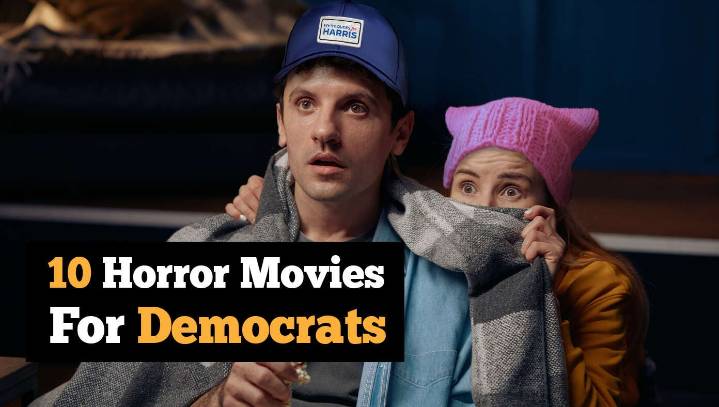 Top 10 Scariest Horror Movies For Democrats
