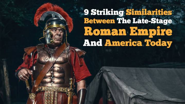 9 Striking Similarities Between The Late-Stage Roman Empire And America Today