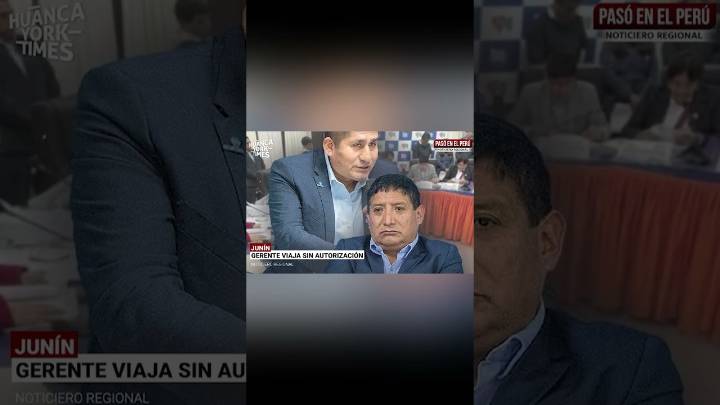 Junín: Consejeros investigan presunto viaje irregular al extranjero de gerente del gobernador Zósimo (VIDEO)