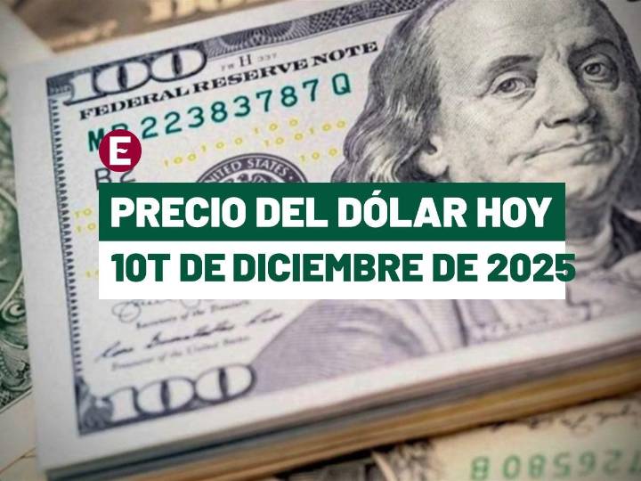 Precio del dólar hoy 10 de diciembre de 2025: Este es el tipo de cambio