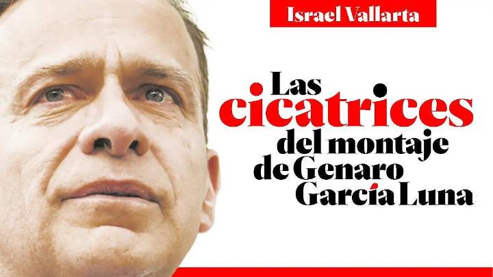 Israel Vallarta: Las cicatrices del montaje de Genaro García Luna