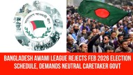 Bangladesh Awami League rejects Feb 2026 election schedule, demands neutral caretaker govt