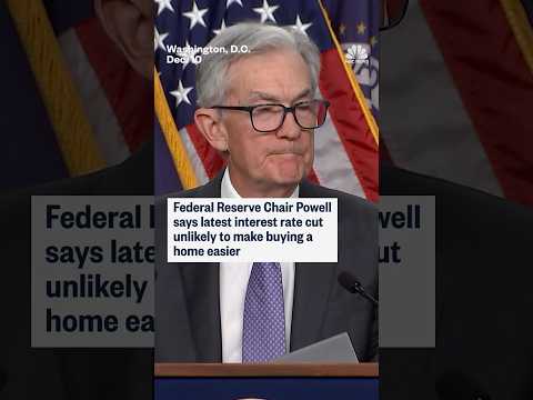 Federal Reserve Chair Powell says latest interest rate cut unlikely to make buying a home easier