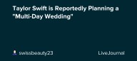 Taylor Swift is Reportedly Planning a "Multi-Day Wedding": ohnotheydidnt — LiveJournal