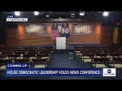 COMING UP: House Democratic leadership holds news conference