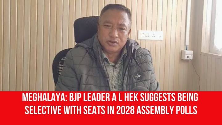 Meghalaya: BJP Leader A L Hek Suggests Being Selective With Seats in 2028 Assembly Polls