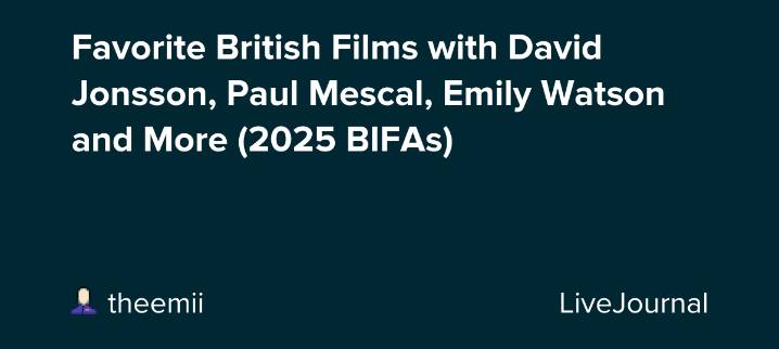 Favorite British Films with David Jonsson, Paul Mescal, Emily Watson and More (2025 BIFAs): ohnotheydidnt