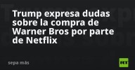Trump expresa dudas sobre la compra de Warner Bros por parte de Netflix