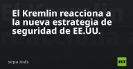 El Kremlin reacciona a la nueva estrategia de seguridad de EE.UU.