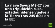 La nave Soyuz MS-27 con una tripulación ruso-estadounidense vuelve a la Tierra tras 245 días en la EEI