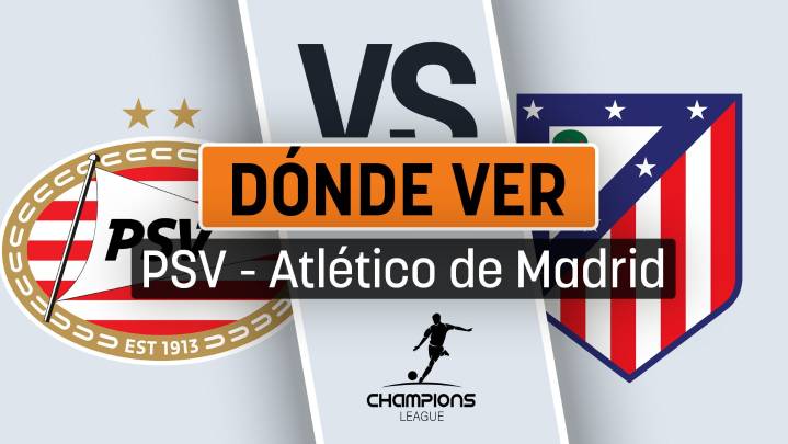 Horario del PSV - Atlético de Madrid y dónde ver en directo y en vivo online gratis por TV el partido de Champions League