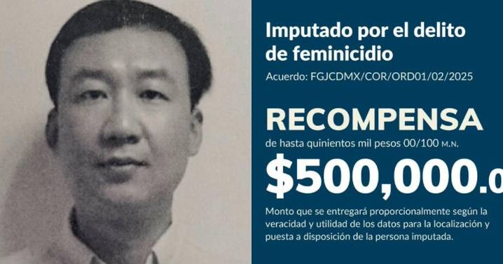Ofrecen 500 mil pesos por información para localizar a Xin Wang; lo buscan por feminicidio