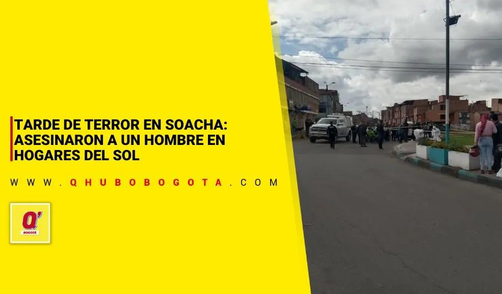 Tarde de terror en Soacha: asesinaron a un hombre en Hogares del Sol