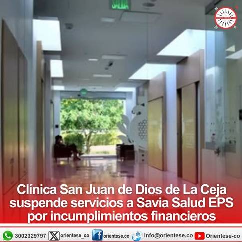 Clínica San Juan de Dios de La Ceja suspende servicios a Savia Salud EPS por incumplimientos financieros