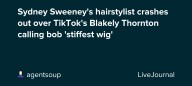 Sydney Sweeney's hairstylist crashes out over TikTok's Blakely Thornton calling bob 'stiffest wig': ohnotheydidnt