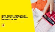 Cayó red que habría lavado más de $153.000 millones con facturas falsas
