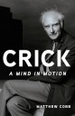 Crick: A Mind in Motion by Matthew Cobb