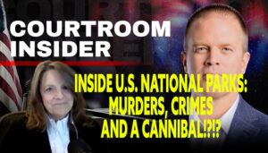 COURTROOM INSIDER | Murders, kidnapping and a cannibal? A look inside crime at US National Parks
