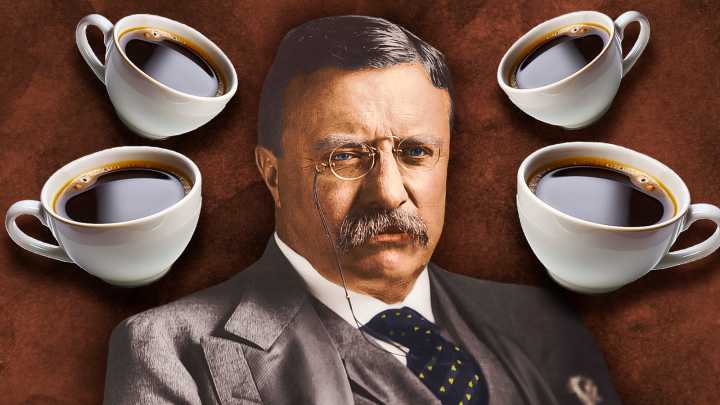 Why President Teddy Roosevelt Drank A Gallon Of Coffee Per Day