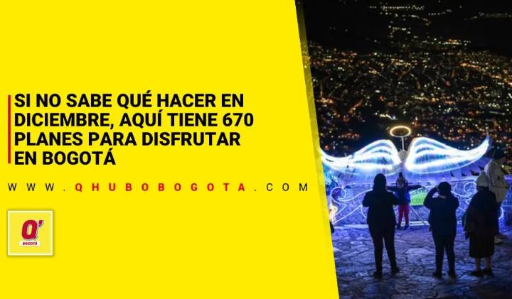 Si no sabe qué hacer en diciembre, aquí tiene 670 planes para disfrutar en Bogotá