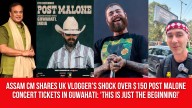 Assam CM Shares UK Vlogger’s Shock Over $150 Post Malone Concert Tickets in Guwahati: ‘THIS IS JUST THE BEGINNING!’
