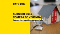 Compra tu primera casa con el Subsidio DS49: ¿Cuáles son los requisitos?
