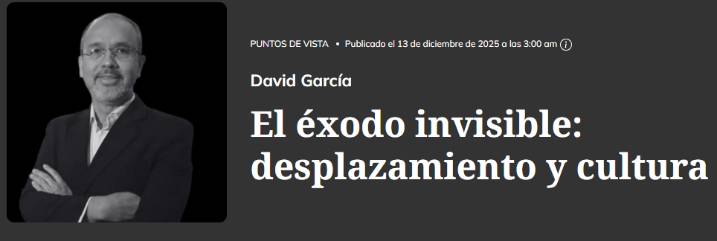 El éxodo invisible”: el desplazamiento forzado es también una crisis cultural