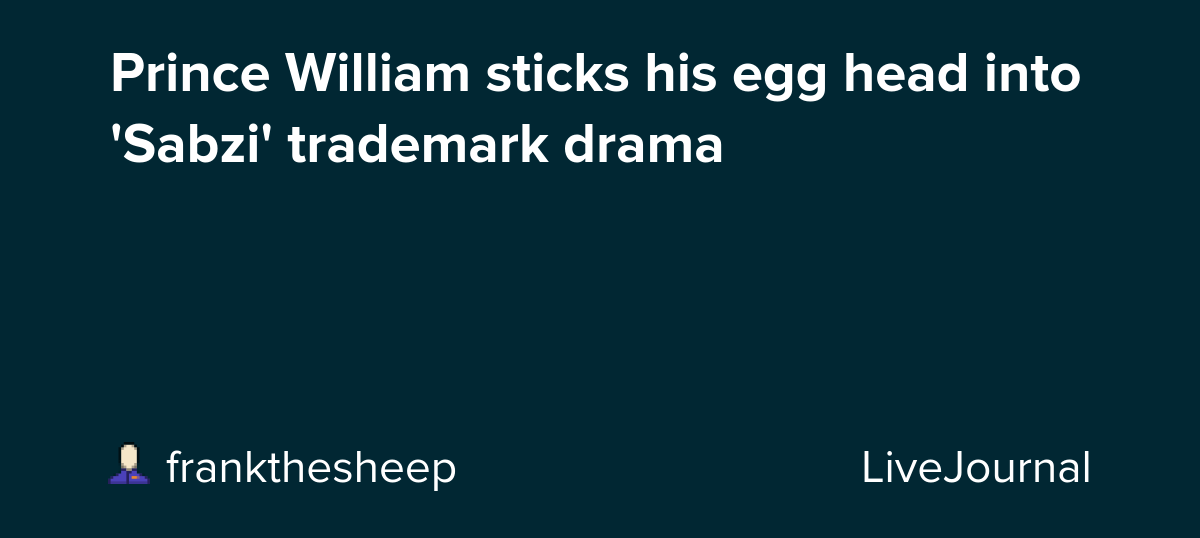 Prince William sticks his egg head into 'Sabzi' trademark drama: ohnotheydidnt