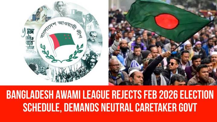 Bangladesh Awami League rejects Feb 2026 election schedule, demands neutral caretaker govt