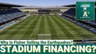 STADIUM FINANCING?: Why Is Fisher Selling the Earthquakes?