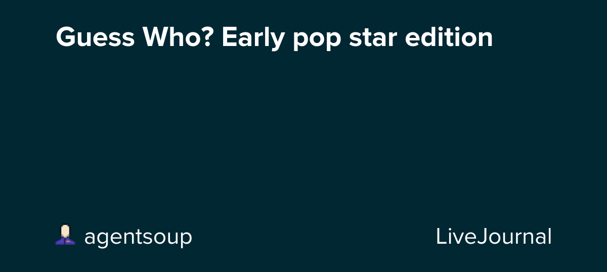 Guess Who? Early pop star edition: ohnotheydidnt