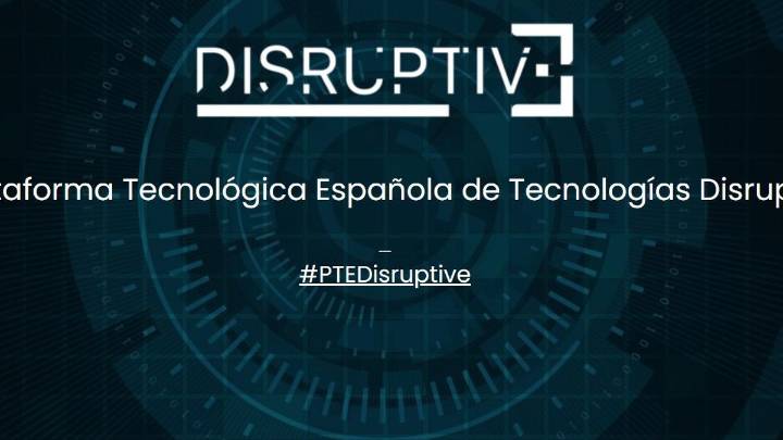 DISRUPTIVE promueve el estudio y divulgación de tecnologías disruptivas entre empresas españolas