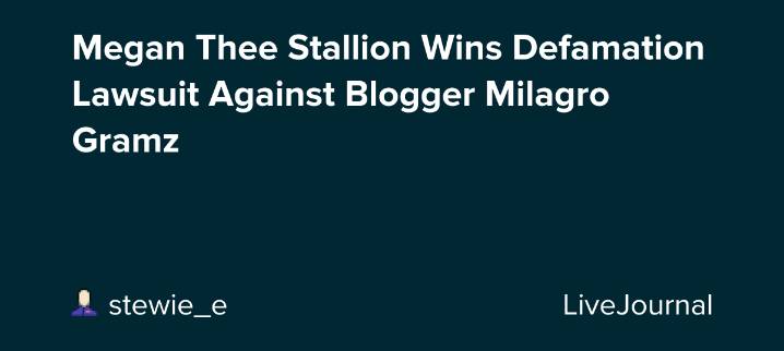 Megan Thee Stallion Wins Defamation Lawsuit Against Blogger Milagro Gramz: ohnotheydidnt