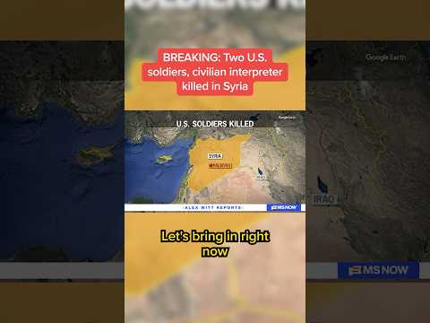 BREAKING: Two U.S. soldiers, civilian interpreter killed in Syria
