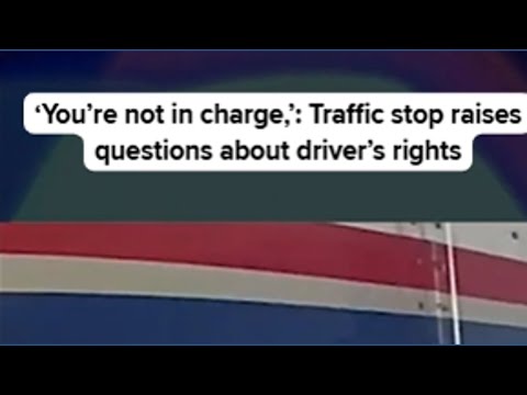 ‘You’re Not in Charge,’: Traffic stop raises questions about driver’s rights
