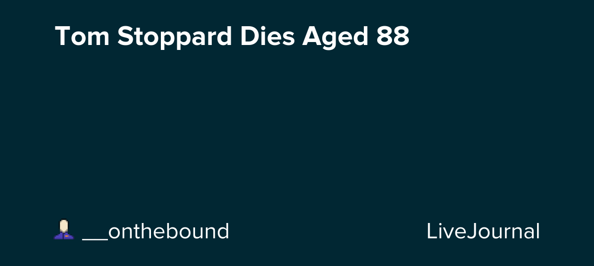 Tom Stoppard Dies Aged 88: ohnotheydidnt
