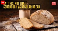 Eat this, not that: Sourdough vs regular bread, which one is a healthier choice?