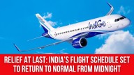 Relief at Last: India’s Flight Schedule Set to Return to Normal From Midnight