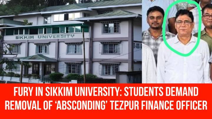 Fury in Sikkim University: Students Demand Removal of ‘Absconding’ Tezpur Finance Officer