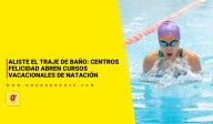 Centros Felicidad abren cursos vacacionales de natación
