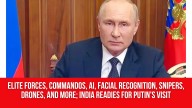 Elite Forces, Commandos, AI, Facial Recognition, Snipers, Drones, And More; India Readies For Putin’s Visit