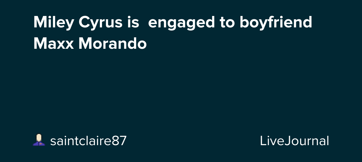Miley Cyrus is  engaged to boyfriend Maxx Morando: ohnotheydidnt