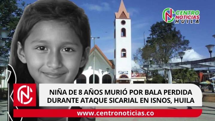 Niña de 8 años murió por bala perdida durante ataque sicarial en Isnos, Huila