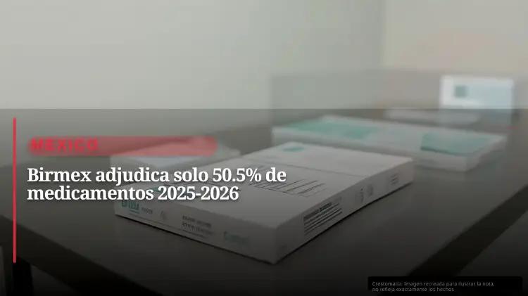 Birmex no cumplió metas de compra de medicamentos y enfrenta sospechas de corrupción