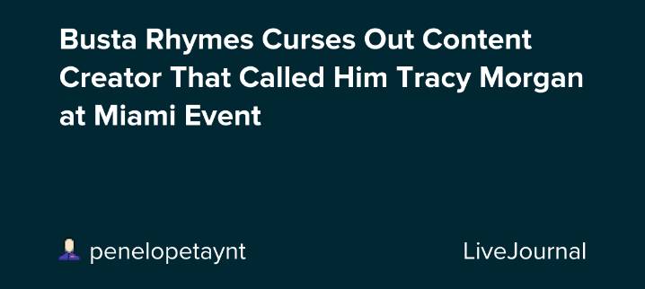 Busta Rhymes Curses Out Content Creator That Called Him Tracy Morgan at Miami Event: ohnotheydidnt