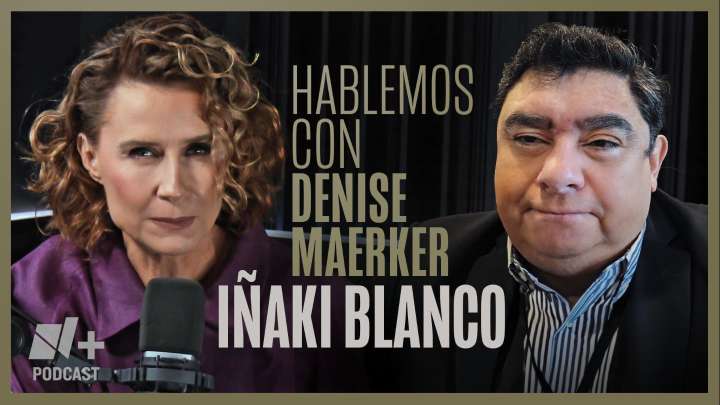 Hablemos con Denise Maerker: Iñaki Blanco