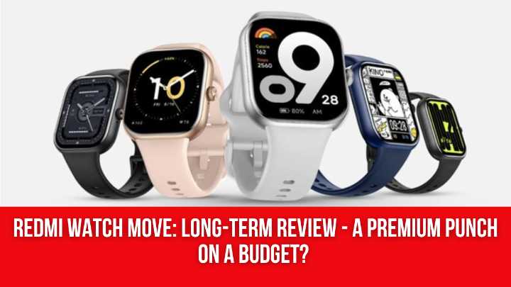 Redmi Watch Move: Long-Term Review – A Premium Punch on a Budget?