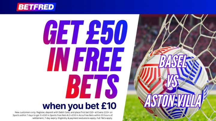 Betfred promo code & £50 in free bets for Basel vs Aston Villa